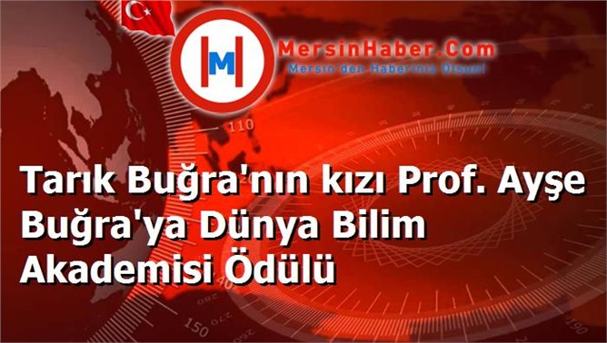 Tarık Buğra'nın kızı Prof. Ayşe Buğra'ya Dünya Bilim Akademisi Ödülü