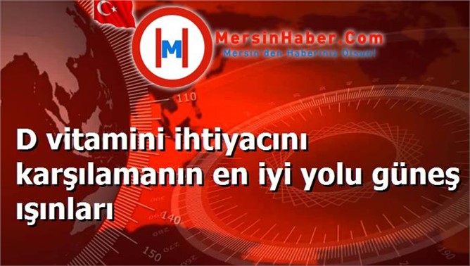 D vitamini ihtiyacını karşılamanın en iyi yolu güneş ışınları