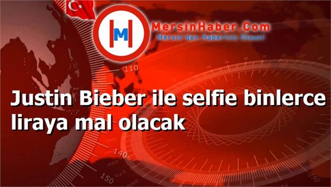 Justin Bieber ile selfie binlerce liraya mal olacak