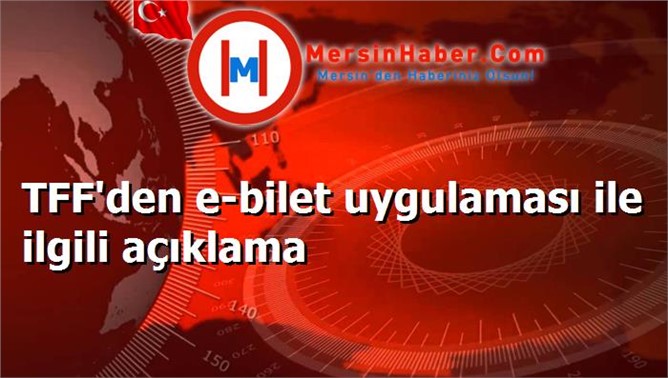 TFF'den e-bilet uygulaması ile ilgili açıklama