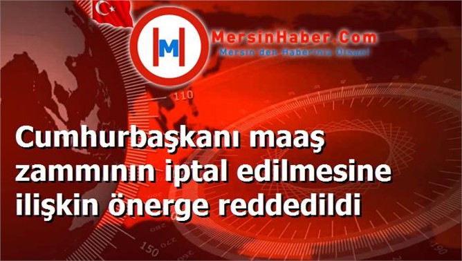 Cumhurbaşkanı maaş zammının iptal edilmesine ilişkin önerge reddedildi