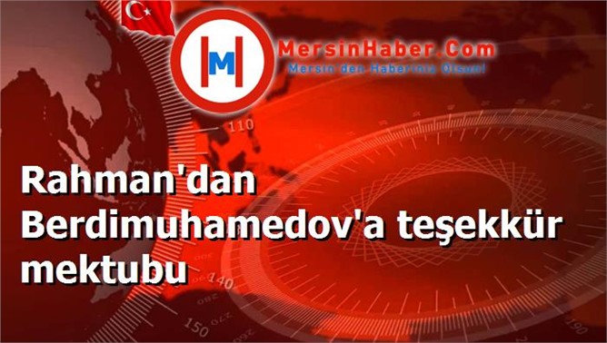 Rahman'dan Berdimuhamedov'a teşekkür mektubu