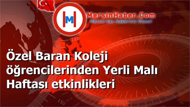 Özel Baran Koleji öğrencilerinden Yerli Malı Haftası etkinlikleri