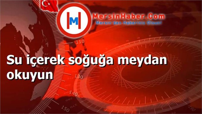 Su içerek soğuğa meydan okuyun