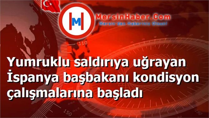 Yumruklu saldırıya uğrayan İspanya başbakanı kondisyon çalışmalarına başladı