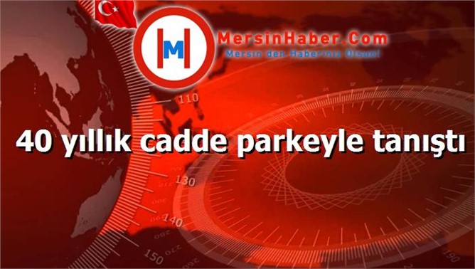 40 yıllık cadde parkeyle tanıştı