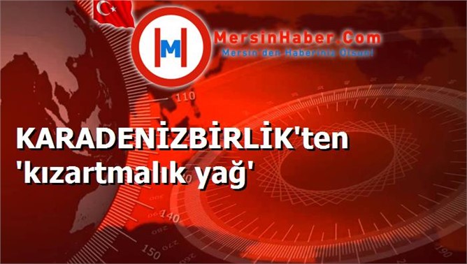 KARADENİZBİRLİK'ten 'kızartmalık yağ'