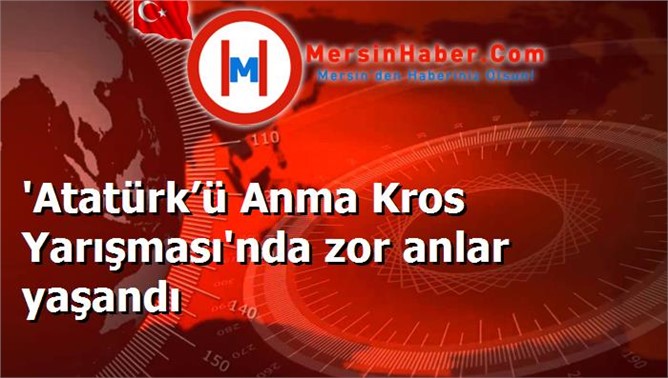 'Atatürk’ü Anma Kros Yarışması'nda zor anlar yaşandı