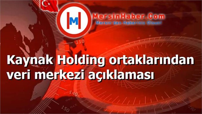 Kaynak Holding ortaklarından veri merkezi açıklaması