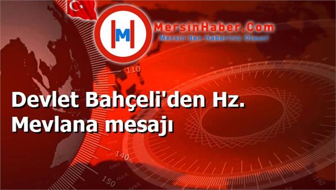 Devlet Bahçeli'den Hz. Mevlana mesajı