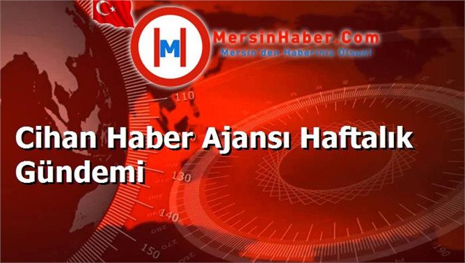 Cihan Haber Ajansı Haftalık Gündemi