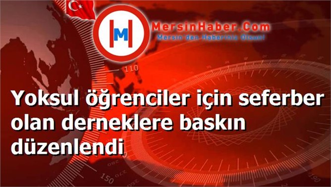 Yoksul öğrenciler için seferber olan derneklere baskın düzenlendi