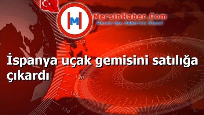 İspanya uçak gemisini satılığa çıkardı