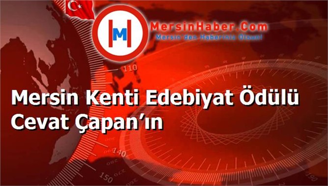 Mersin Kenti Edebiyat Ödülü Cevat Çapan’ın