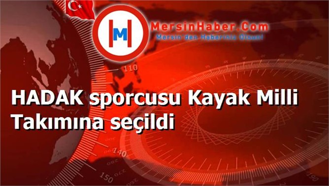 HADAK sporcusu Kayak Milli Takımına seçildi