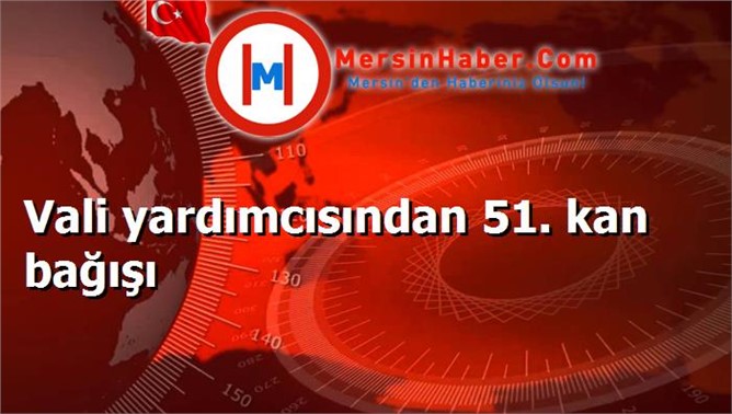 Vali yardımcısından 51. kan bağışı