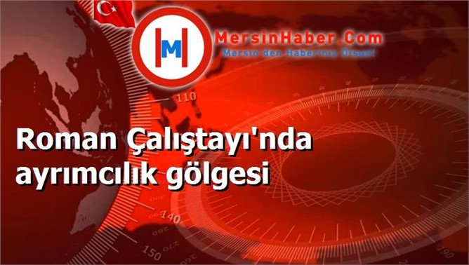 Roman Çalıştayı'nda ayrımcılık gölgesi