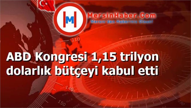 ABD Kongresi 1,15 trilyon dolarlık bütçeyi kabul etti