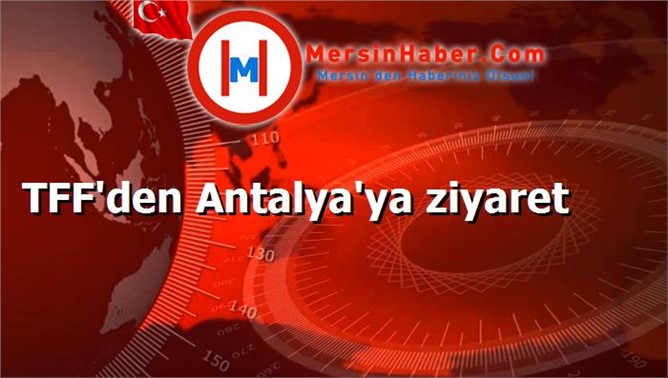 TFF'den Antalya Büyükşehir Belediye Başkanı Menderes Türel'i makamında ziyaret 