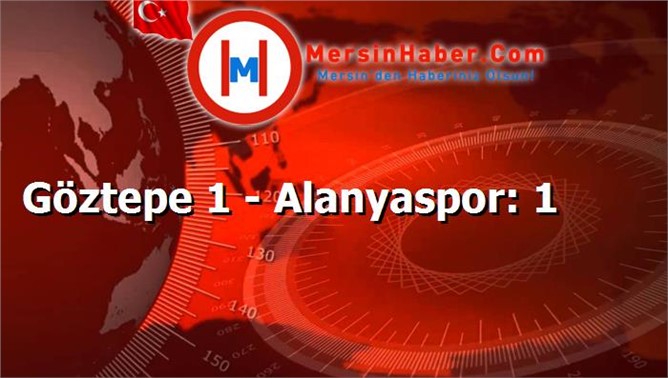 Göztepe 1 - Alanyaspor: 1