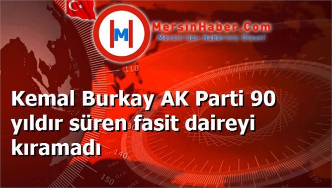 Kemal Burkay AK Parti 90 yıldır süren fasit daireyi kıramadı