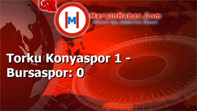 Torku Konyaspor 1 - Bursaspor: 0