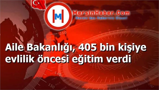 Aile Bakanlığı, 405 bin kişiye evlilik öncesi eğitim verdi