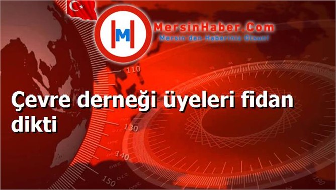 Çevre derneği üyeleri fidan dikti