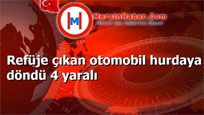 Refüje çıkan otomobil hurdaya döndü 4 yaralı