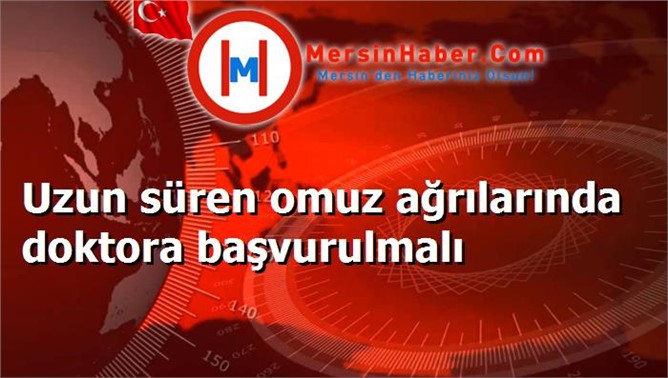 Uzun süren omuz ağrılarında doktora başvurulmalı