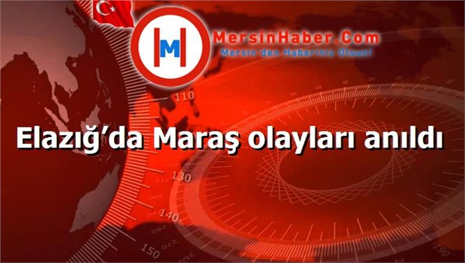 Elazığ’da Maraş olayları anıldı