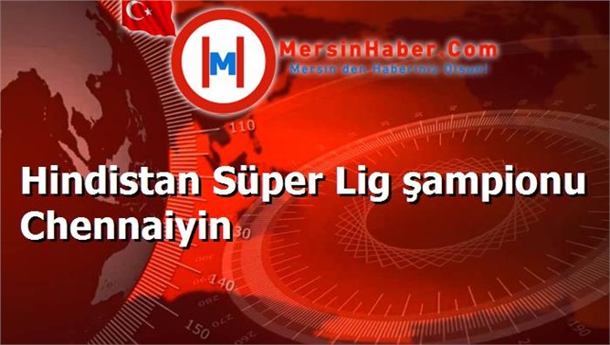 Hindistan Süper Lig şampionu Chennaiyin