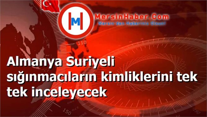 Almanya Suriyeli sığınmacıların kimliklerini tek tek inceleyecek