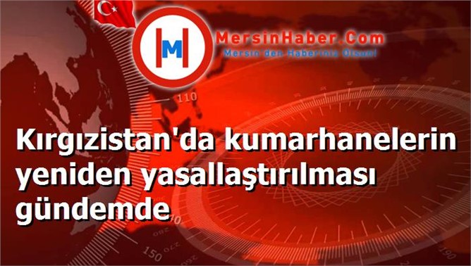 Kırgızistan'da kumarhanelerin yeniden yasallaştırılması gündemde