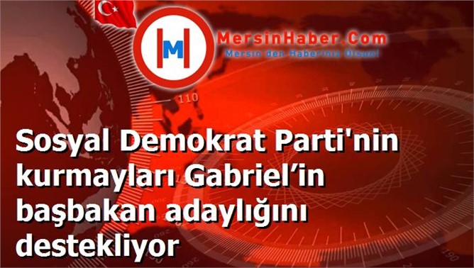 Sosyal Demokrat Parti'nin kurmayları Gabriel’in başbakan adaylığını destekliyor