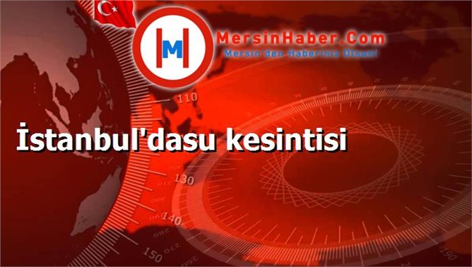 İstanbul'dasu kesintisi