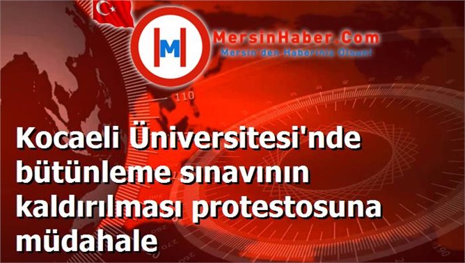 Kocaeli Üniversitesi'nde bütünleme sınavının kaldırılması protestosuna müdahale