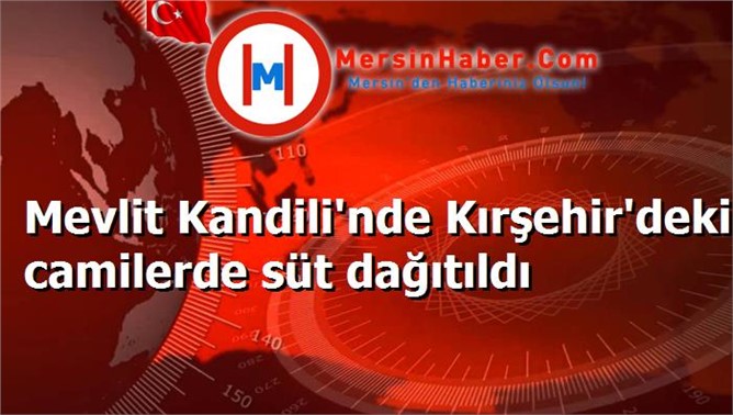 Mevlit Kandili'nde Kırşehir'deki camilerde süt dağıtıldı