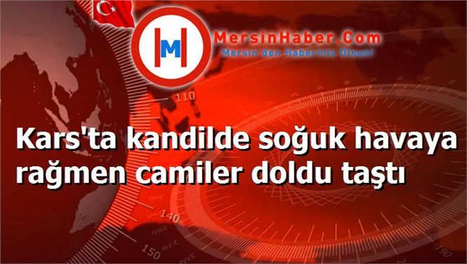 Kars'ta kandilde soğuk havaya rağmen camiler doldu taştı