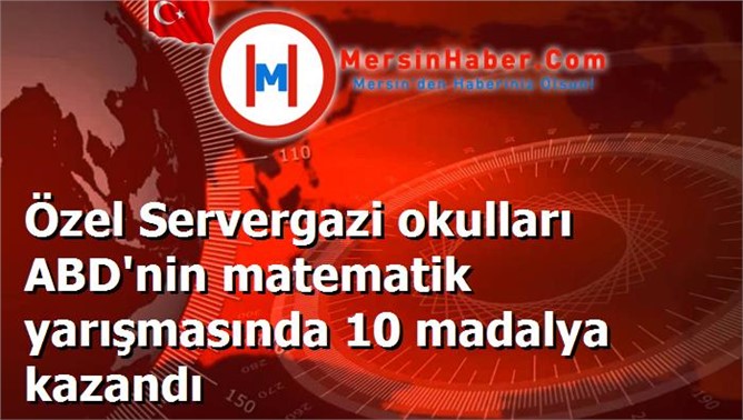 Özel Servergazi okulları ABD'nin matematik yarışmasında 10 madalya kazandı