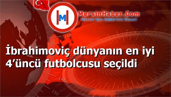 İbrahimoviç dünyanın en iyi 4’üncü futbolcusu seçildi