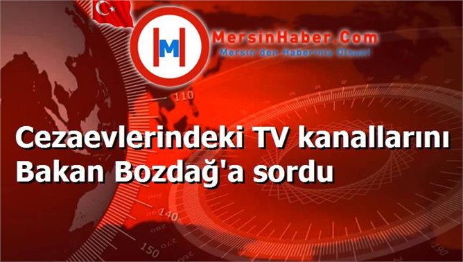 Cezaevlerindeki TV kanallarını Bakan Bozdağ'a sordu