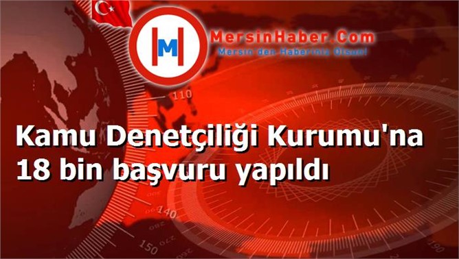 Kamu Denetçiliği Kurumu'na 18 bin başvuru yapıldı