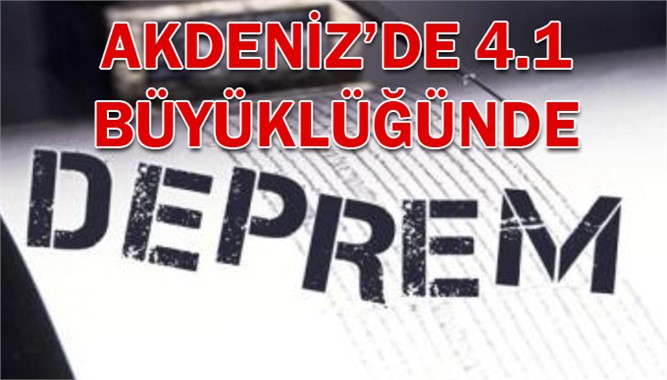 Deprem: Akdeniz Açıklarında 4.1 Şiddetinde Deprem