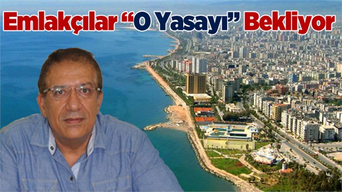 Emlakçılar "Emlak Danışmanlığı Yasası’nı Bekliyor