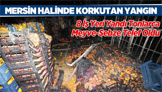 Mersin Sebze Halinde Korkutan Yangın