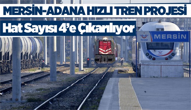 Mersin-Adana Tren Hattı 4 Hatta Çıkarılacak