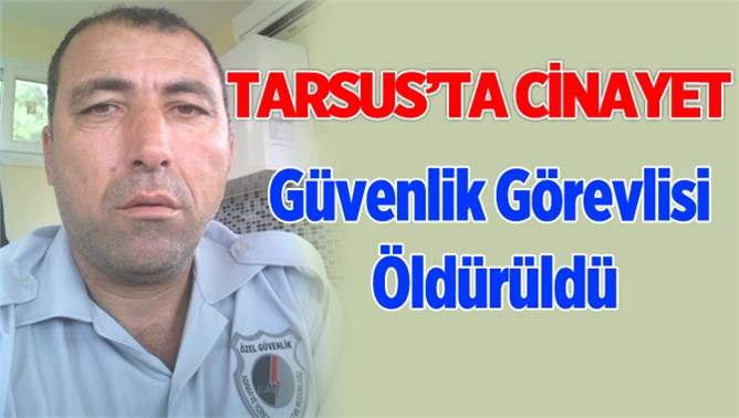 Tarsus'ta Güvenlik Görevlisi Öldürüldü