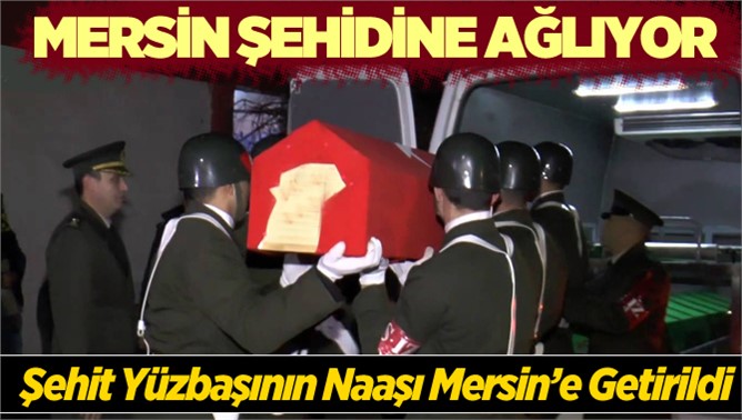 Şehidimizin Cenazesi Mersin’e Getirildi