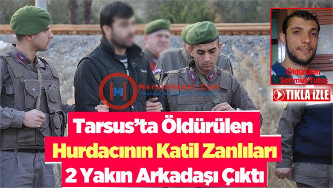 Tarsus’ta Öldürülen Hurdacının Katil Zanlıları Yakın Arkadaşları Çıktı